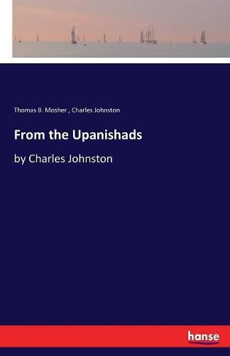 From the Upanishads: by Charles Johnston