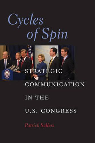 Cover image for Cycles of Spin: Strategic Communication in the U.S. Congress