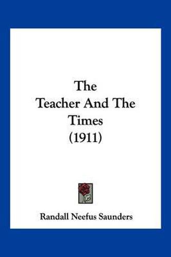 Cover image for The Teacher and the Times (1911)