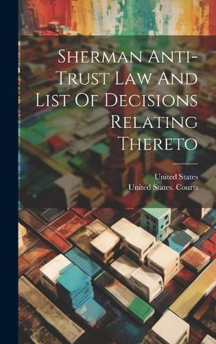 Cover image for Sherman Anti-trust Law And List Of Decisions Relating Thereto