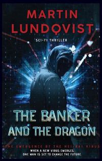 Cover image for The Banker and the Dragon: The Emergence of the Hei Bai Virus