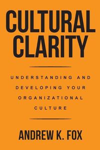 Cover image for Cultural Clarity: Understanding and Developing Your Organizational Culture