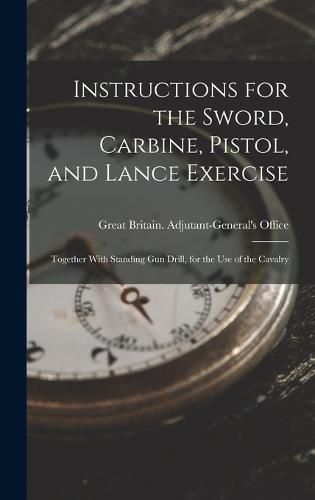 Cover image for Instructions for the Sword, Carbine, Pistol, and Lance Exercise