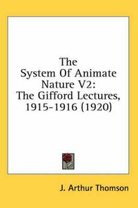 Cover image for The System of Animate Nature V2: The Gifford Lectures, 1915-1916 (1920)