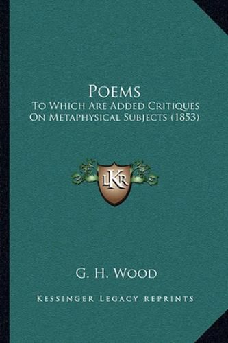 Poems: To Which Are Added Critiques on Metaphysical Subjects (1853)