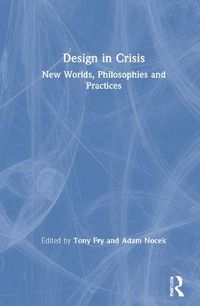 Cover image for Design in Crisis: New Worlds, Philosophies and Practices