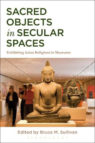 Sacred Objects in Secular Spaces: Exhibiting Asian Religions in Museums