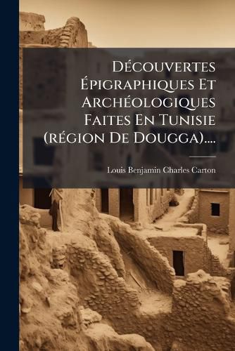 Cover image for Decouvertes Epigraphiques Et Archeologiques Faites En Tunisie (region De Dougga)....