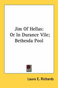 Cover image for Jim of Hellas: Or in Durance Vile; Bethesda Pool