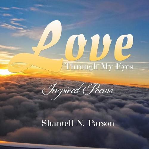 Cover image for Love Through My Eyes: Inspired Poems