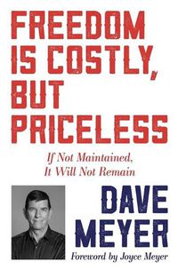 Cover image for Freedom Is Costly, But Priceless: If Not Maintained, It Will Not Remain