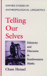 Cover image for Telling Our Selves: Ethnicity and Discourse in Southwestern Alaska