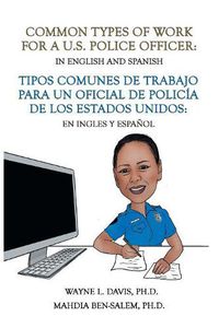 Cover image for Common Types of Work for a U.S. Police Officer: In English & Spanish