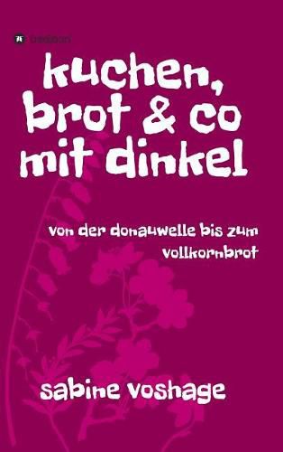 Cover image for kuchen, brot und co mit dinkel