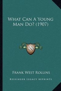 Cover image for What Can a Young Man Do? (1907)