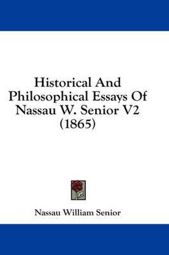 Cover image for Historical and Philosophical Essays of Nassau W. Senior V2 (1865)