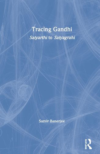 Cover image for Tracing Gandhi: Satyarthi to Satyagrahi