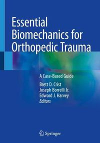 Cover image for Essential Biomechanics for Orthopedic Trauma: A Case-Based Guide