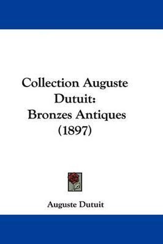 Cover image for Collection Auguste Dutuit: Bronzes Antiques (1897)