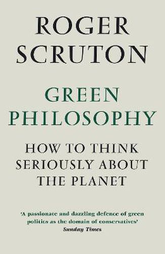 Green Philosophy: How to think seriously about the planet