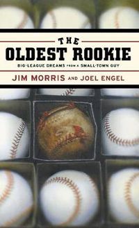 Cover image for The Oldest Rookie: Big-League Dreams from a Small-Town Guy