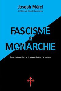 Cover image for Fascisme et Monarchie: Essai de conciliation du point de vue catholique