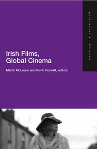 Cover image for Irish Films, Global Cinema: Studies in Irish Film 4