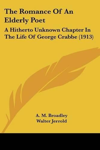 Cover image for The Romance of an Elderly Poet: A Hitherto Unknown Chapter in the Life of George Crabbe (1913)