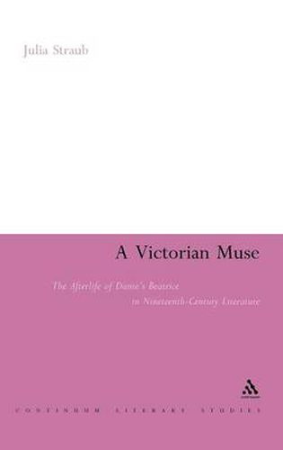 Cover image for A Victorian Muse: The Afterlife of Dante's Beatrice in Nineteenth-Century Literature