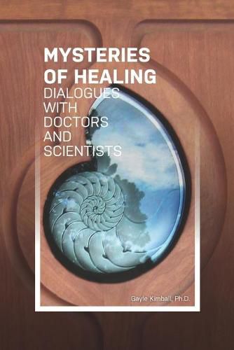 Cover image for The Mysteries of Healing: Dialogues with Doctors and Scientists