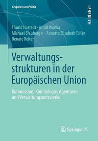 Cover image for Verwaltungsstrukturen in Der Europaischen Union: Kommission, Komitologie, Agenturen Und Verwaltungsnetzwerke