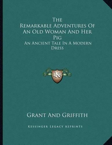 The Remarkable Adventures of an Old Woman and Her Pig: An Ancient Tale in a Modern Dress