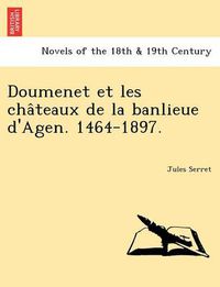 Cover image for Doumenet Et Les Cha Teaux de La Banlieue D'Agen. 1464-1897.