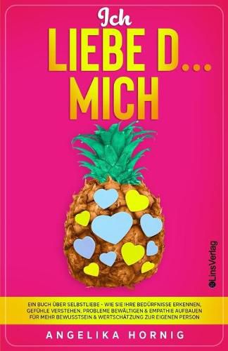 Cover image for Ich LIEBE D... MICH: Ein Buch uber Selbstliebe - Wie Sie Ihre Bedurfnisse erkennen, Gefuhle verstehen, Probleme bewaltigen & Empathie aufbauen fur mehr Bewusstsein & Wertschatzung zur eigenen Person