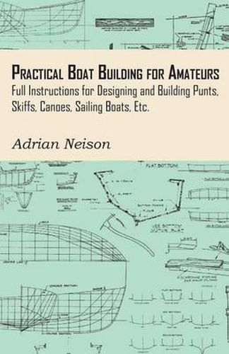 Cover image for Practical Boat Building for Amateurs: Full Instructions for Designing and Building Punts, Skiffs, Canoes, Sailing Boats, Etc