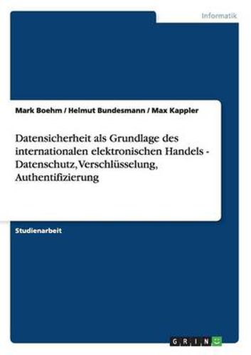 Cover image for Datensicherheit als Grundlage des internationalen elektronischen Handels - Datenschutz, Verschlusselung, Authentifizierung