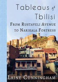 Cover image for Tableaus of Tbilisi: From Rustaveli Avenue to Narikala Fortress