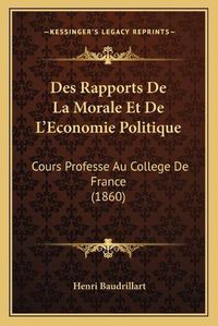 Cover image for Des Rapports de La Morale Et de L'Economie Politique: Cours Professe Au College de France (1860)