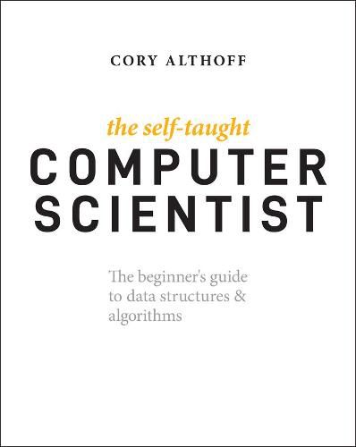 Cover image for The Self-Taught Computer Scientist - The Beginner's Guide to Data Structures & Algorithms