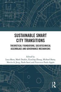 Cover image for Sustainable Smart City Transitions: Theoretical Foundations, Sociotechnical Assemblage and Governance Mechanisms