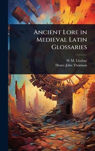 Cover image for Ancient Lore in Medieval Latin Glossaries