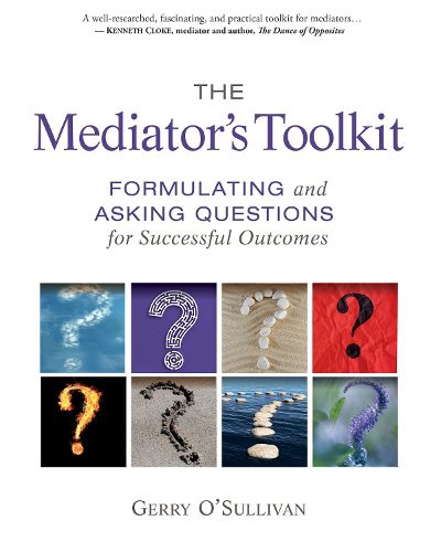 Cover image for The Mediator's Toolkit: Formulating and Asking Questions for Successful Outcomes