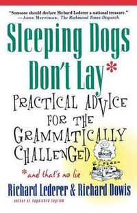 Cover image for Sleeping Dogs Don't Lay: Practical Advice for the Grammatically Challenged*and That's No Lie