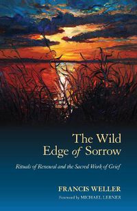 Cover image for The Wild Edge of Sorrow: Rituals of Renewal and the Sacred Work of Grief