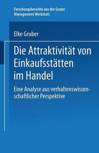 Cover image for Die Attraktivitat Von Einkaufsstatten Im Handel: Eine Analyse Aus Verhaltenswissenschaftlicher Perspektive