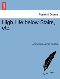 Cover image for High Life Below Stairs, Etc.