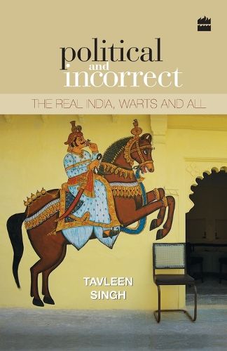 Cover image for Political and Incorrect: The Real India, Warts and All