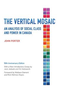 Cover image for The Vertical Mosaic: An Analysis of Social Class and Power in Canada, 50th Anniversary Edition