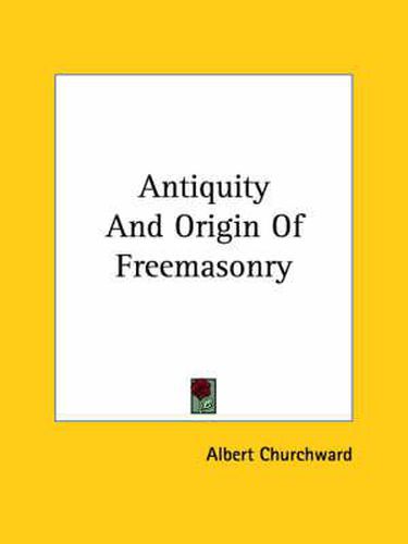 Cover image for Antiquity and Origin of Freemasonry