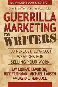 Cover image for Guerrilla Marketing for Writers: 100 No-Cost, Low-Cost Weapons for Selling Your Work